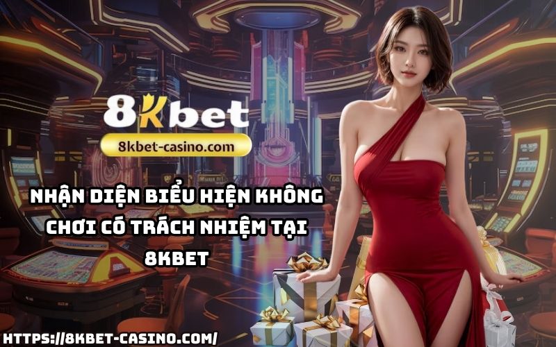 Nhận diện dấu hiệu chơi không có trách nhiệm 8KBET để tránh mất kiểm soát và hậu quả tiêu cực