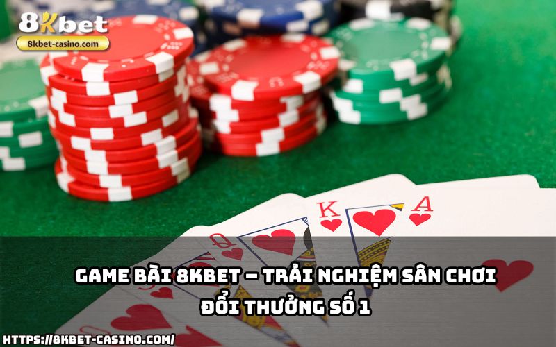 Tham gia ngay Game bài 8KBET để tận hưởng sân chơi đổi thưởng hấp dẫn và đẳng cấp hàng đầu