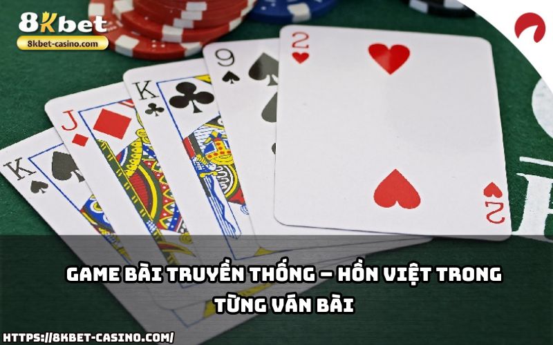 Khám phá game bài truyền thống tại 8KBET, nơi giữ trọn nét tinh hoa và hồn Việt trong từng ván chơi