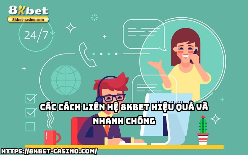 Khám phá ngay các cách Liên hệ 8KBET hiệu quả để nhận hỗ trợ tối ưu và tiết kiệm thời gian