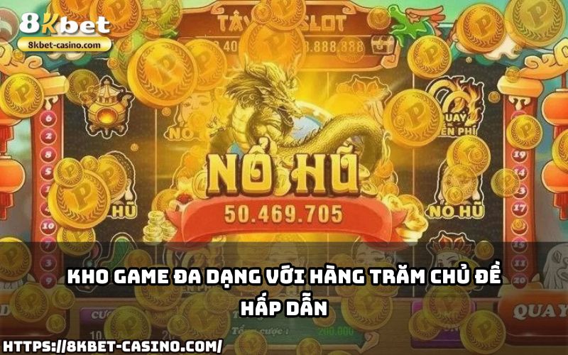 Nổ Hũ 8KBET mang đến kho game đa dạng, từ cổ điển đến hiện đại, thỏa mãn mọi đam mê slot