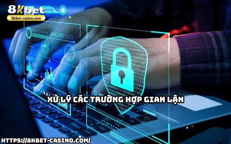 8KBET có quy trình xử lý gian lận chuyên nghiệp, đảm bảo Quyền Riêng Tư của anh em không bị xâm phạm