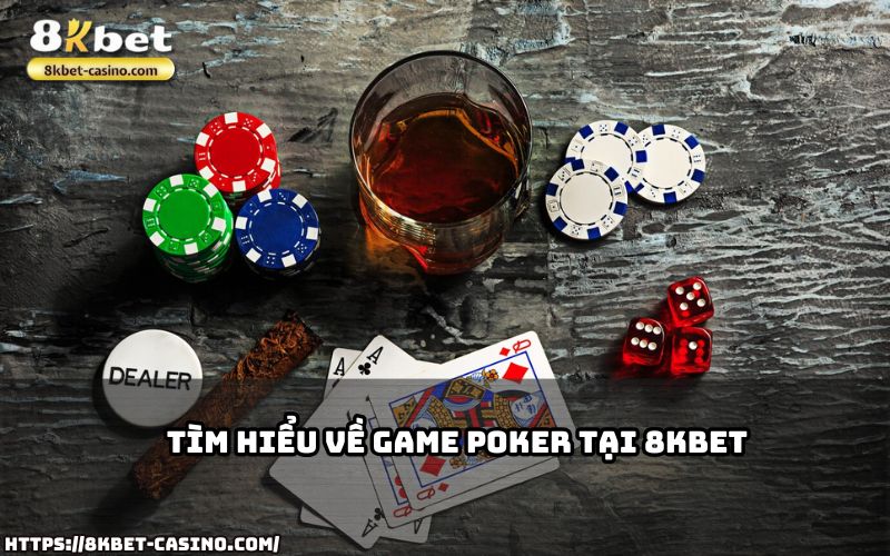 Khám phá ngay thế giới Poker 8KBET – game bài trí tuệ đẳng cấp dành riêng cho anh em