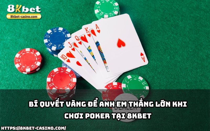 Áp dụng ngay bí quyết vàng để anh em chinh phục Poker 8KBET và thắng lớn mỗi ngày